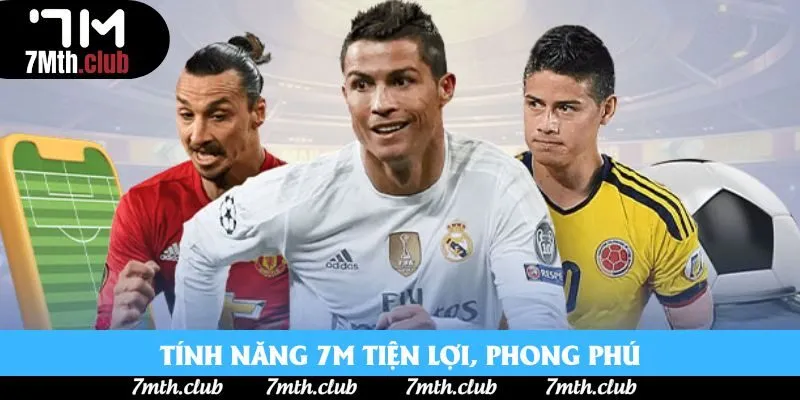 Tính năng 7M tiện lợi, phong phú Tính năng 7M tiện lợi, phong phú