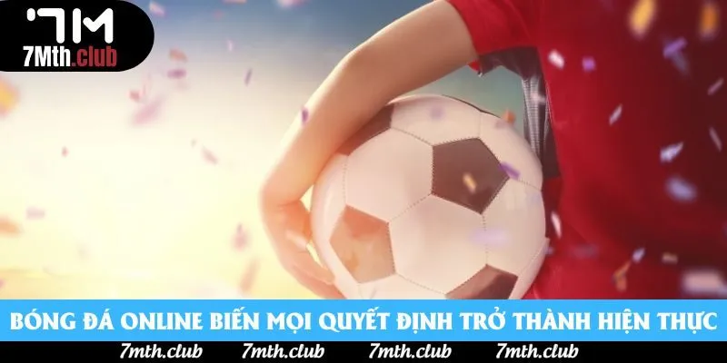Bóng đá online biến mọi quyết định trở thành hiện thực Bóng đá online biến mọi quyết định trở thành hiện thực