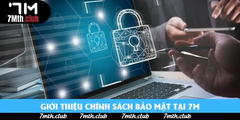 Giới thiệu chính sách bảo mật tại 7M Giới thiệu chính sách bảo mật tại 7M