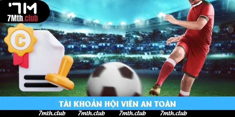 Tài khoản hội viên an toàn Tài khoản hội viên an toàn