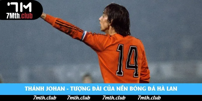 Thánh Johan - Tượng đài của nền bóng đá Hà Lan Thánh Johan - Tượng đài của nền bóng đá Hà Lan