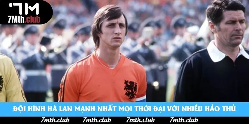 Đội hình Hà Lan mạnh nhất mọi thời đại với nhiều hảo thủ Đội hình Hà Lan mạnh nhất mọi thời đại với nhiều hảo thủ