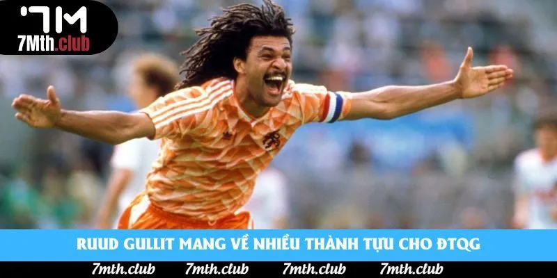 Ruud Gullit mang về nhiều thành tựu cho ĐTQG Ruud Gullit mang về nhiều thành tựu cho ĐTQG