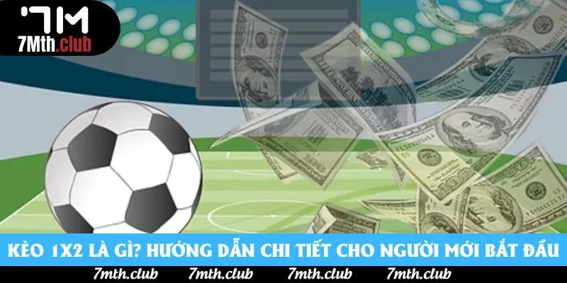 Kèo 1x2 Là Gì? Hướng Dẫn Chi Tiết Cho Người Mới Bắt Đầu