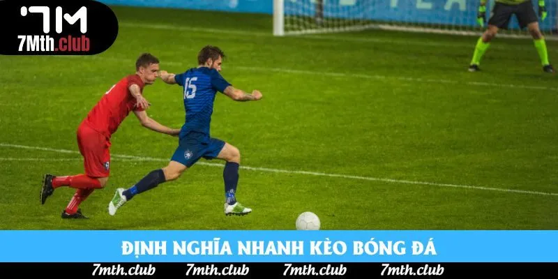 Định nghĩa nhanh kèo bóng đá Định nghĩa nhanh kèo bóng đá