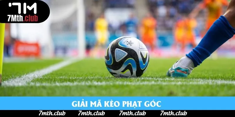 Kèo Phạt Góc: Loại Hình Thú Vị Nhưng Không Dễ Dàng 2025