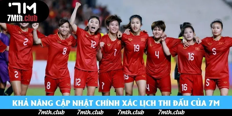 Khả năng cập nhật chính xác lịch thi đấu của 7M Khả năng cập nhật chính xác lịch thi đấu của 7M
