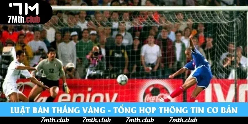 Luật Bàn Thắng Vàng - Tổng Hợp Những Thông Tin Cơ Bản