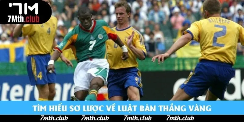 Tìm hiểu sơ lược về luật bàn thắng vàng Tìm hiểu sơ lược về luật bàn thắng vàng