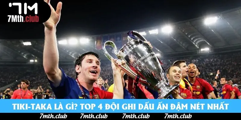 Tiki-Taka Là Gì? Top 4 Đội Bóng Áp Dụng Thành Công Nhất
