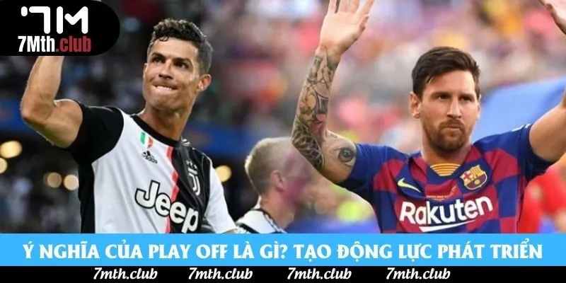 Ý nghĩa của Play off là gì? Tạo động lực phát triển Ý nghĩa của Play off là gì? Tạo động lực phát triển