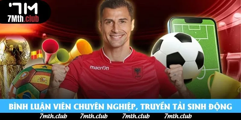 Bình luận viên chuyên nghiệp, truyền tải sinh động Bình luận viên chuyên nghiệp, truyền tải sinh động